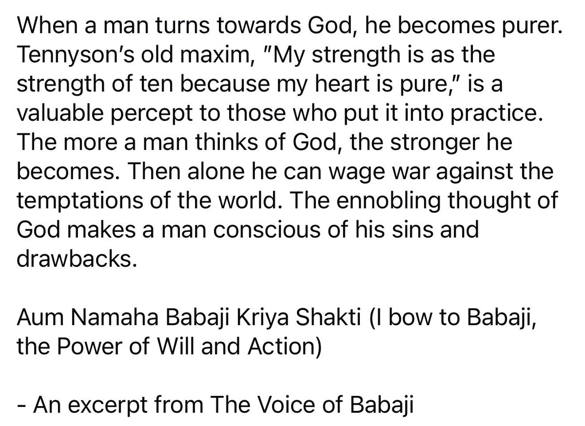 When a man turns towards God, he becomes purer. The more a man thinks of God, the stronger he becomes. Then alone he can wage war against the temptations of the world. The ennobling thought of God makes a man conscious of his sins and drawbacks. 

Aum Namaha Babaji Kriya Shakti!