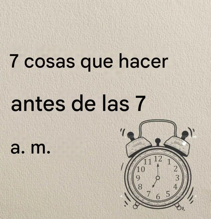 7 COSAS que HACER ANTES de las 7 de la MAÑANA: 

HILO (🧵)