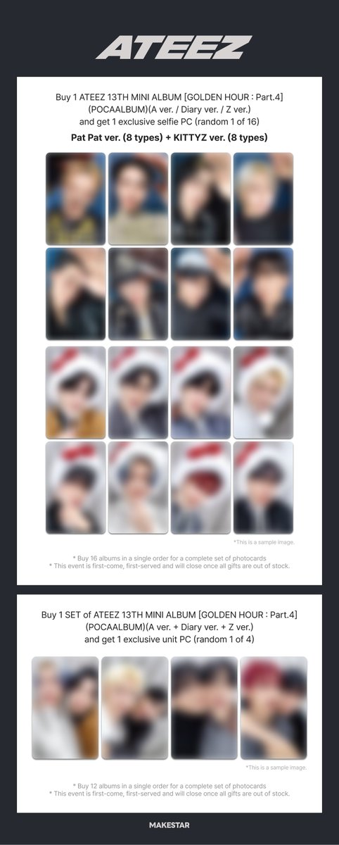 MAKESTAR_GLOBAL's tweet photo. 🖤 ATEEZ 13TH MINI ALBUM [GOLDEN HOUR : Part.4](POCAALBUM) LUCKY DRAW EVENT  🎉

ATINYs, this is NOT a drill! 🏴‍☠️ Get ready for ATEEZ's Global Lucky Draw event, only at MAKESTAR & our partner stores.✨

📍 Offline: 17 stores across 5 countries (🇺🇸🇬🇧🇫🇷🇦🇺🇩🇪)
👉 Full list of stores: https://t.co/54VMh40VXS
📢 Note: Event schedules may vary by region. Please check each local partner's channel for the latest daily updates. 
🌐 Online: https://t.co/zTI6VVkMvN

✨ MAKESTAR Exclusive Rewards:
✔ Exclusive Selfie PC 1 - Pat Pat Ver. (Total 8 types)
✔ Exclusive Selfie PC 2 - KITTYZ Ver. (Total 8 types)
✔ Exclusive Unit PC (Total 4 types)

Make sure to secure yours and cherish the moment! ⏳✨

@ATEEZofficial 
#ATEEZ #에이티즈 #GOLDENHOUR_Part4 #MAKESTAR #LuckyDraw #POCAALBUM #ATEEZ_LuckyDraw #Kpop