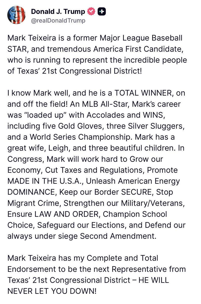 President Trump endorses former 1st baseman for the New York Yankees Mark Teixeira, who is running to represent the incredible people of Texas’ congressional district!