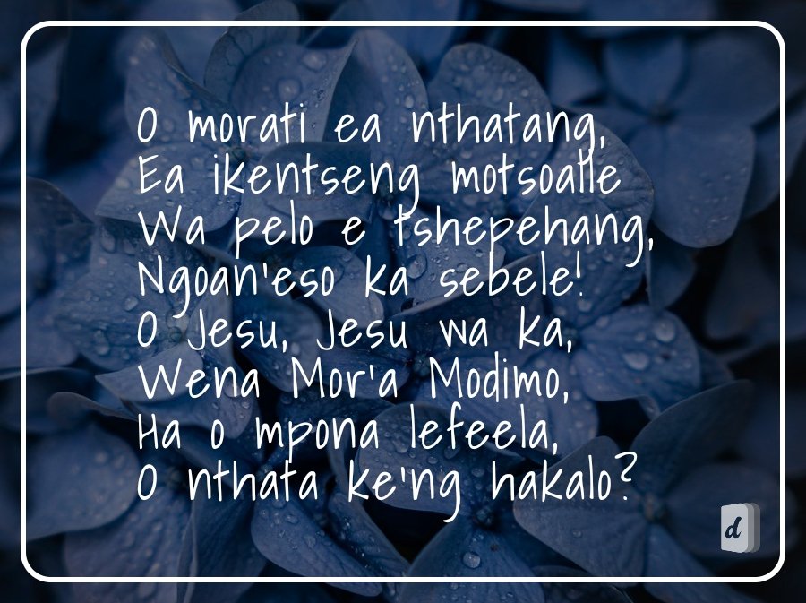 DifelaApp's tweet photo. O morati ea nthatang,
Ea ikentseng motsoalle
Wa pelo e tshepehang,
Ngoan'eso ka sebele!
O Jesu, Jesu wa ka,
Wena Mor'a Modimo,
Ha o mpona lefeela,
O nthata ke'ng hakalo?
🙌🏽🙏🏽🙌🏽 https://t.co/rAIc1m4LLi