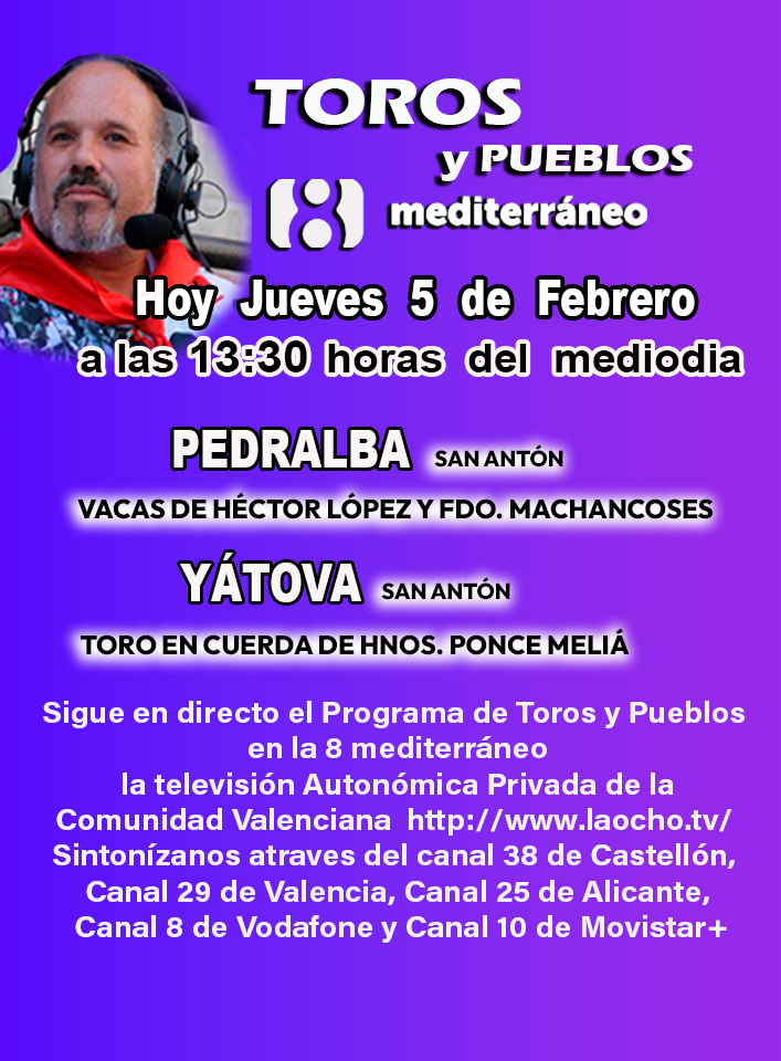 Hoy Jueves 5 de febrero Programa de Toros y Pueblos a las 13:30 h
la televisión Autonómica Privada de la Comunidad Valenciana laocho.tv 
Sintonízanos Canal 38 de Castellón, Canal 29 de Valencia, Canal 25 de Alicante, Canal 8 de Vodafone y Canal 10 de Movistar+