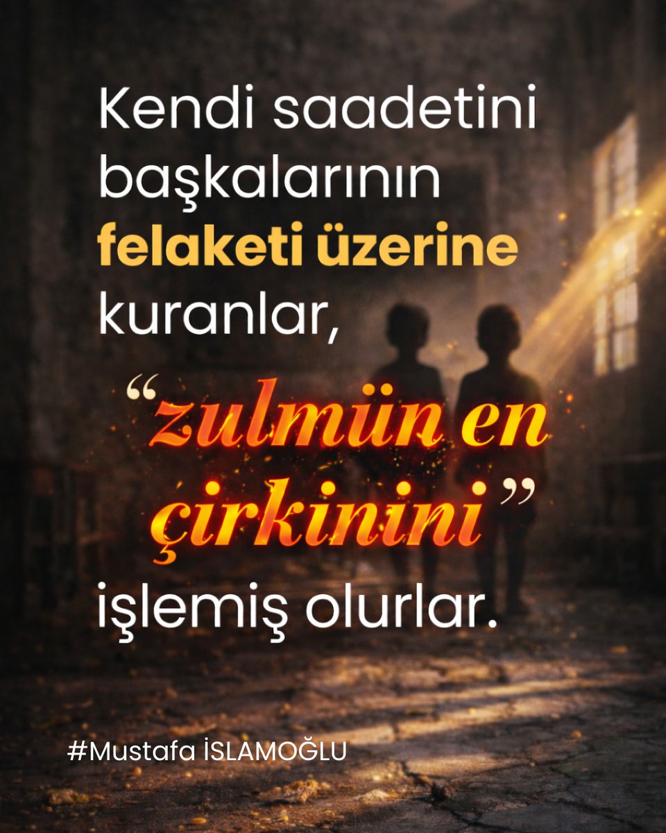 Kendi saadetini başkalarının felaketi üzerine kuranlar, zulmün en çirkinini işlemiş olurlar.  #mustafaislamoglu