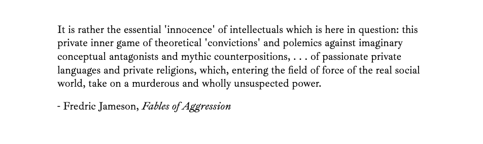 aliner's tweet photo. It is rather the essential 'innocence' of intellectuals which is here in question. . . 

- Fredric Jameson https://t.co/wCSue36O1E