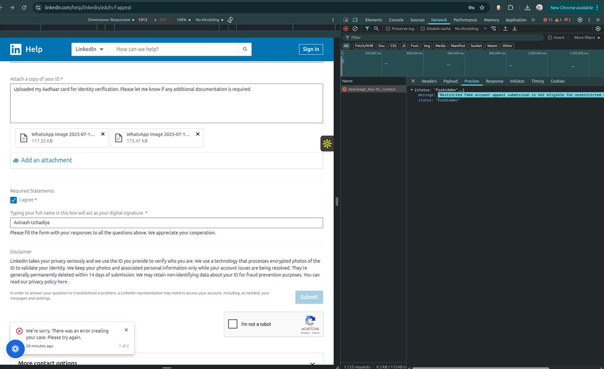 UchadiyaAvinash's tweet photo. Hey @LinkedInHelp 
I’m trying to appeal an account restriction, but I hit a wall. Had to check DevTools and the form submission returns a 403 saying the appeal isn’t eligible (fake account form?)
My account was compromised. Could you guide me to the correct appeal path? Thanks https://t.co/4ymwD20f3p