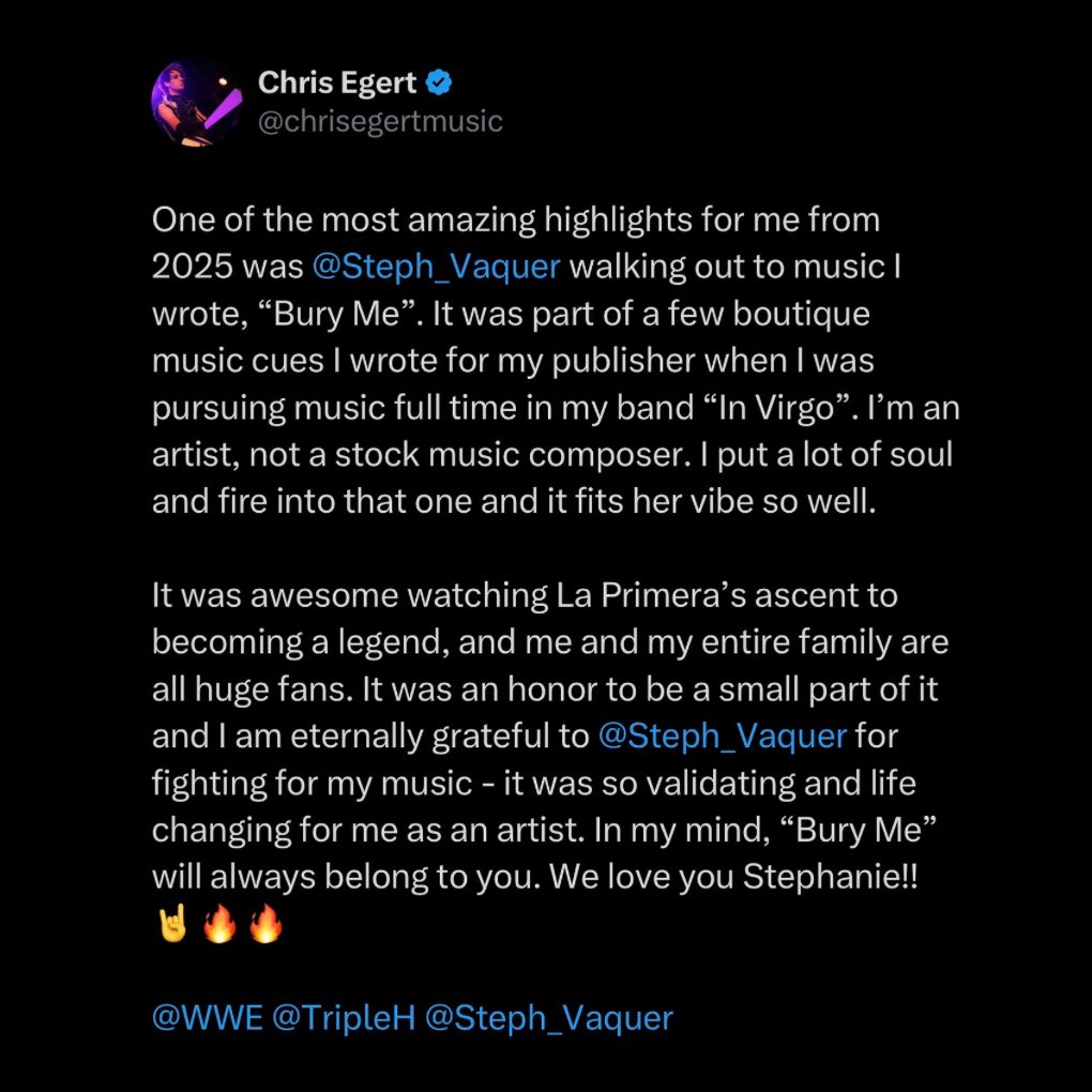 WrestlePurists's tweet photo. Chris Egert, the artist of Stephanie Vaquer’s now previous theme song, expressed what it meant for Stephanie to have used his music:

“I am eternally grateful to Stephanie Vaquer for fighting for my music - it was so validating and life changing for me as an artist. In my mind, ‘Bury Me’ will always belong to you.”