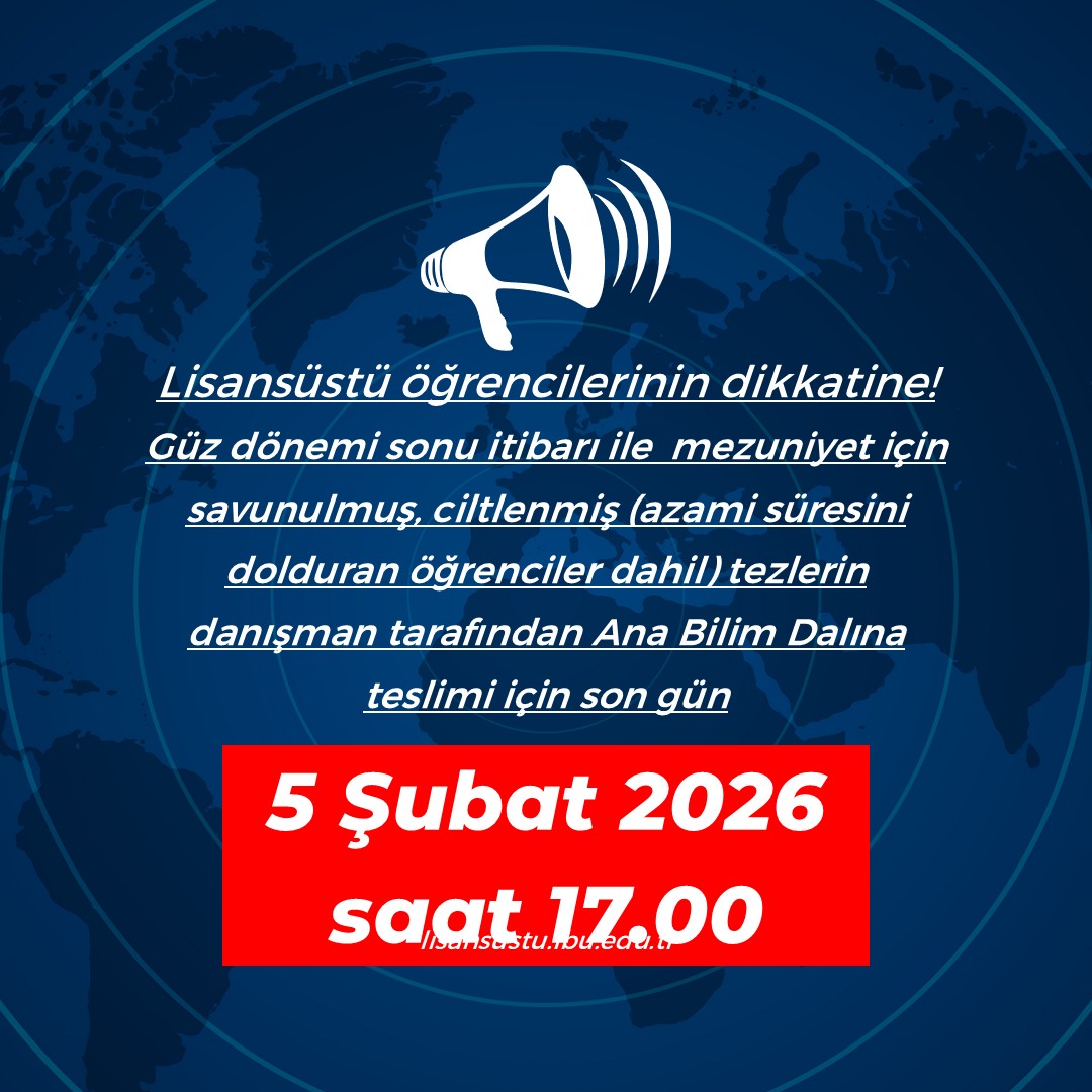 Güz dönemi sonu itibarı ile mezuniyet için savunulmuş, ciltlenmiş (azami süresini dolduran öğrenciler dahil) tezlerin danışman tarafından Ana Bilim Dalına teslimi için son gün 5 Şubat 2026 saat 17.00