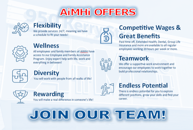 Come work with us! We offer a great culture and team and competitive wages and great benefits! Find our more by clicking "work with us"at aimhi.ca