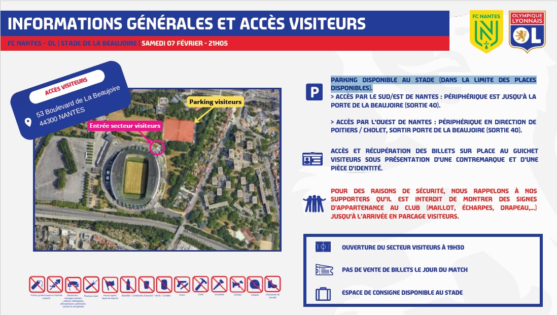 Accès déplacement - <a href="/FCNantes/">FC Nantes</a> / <a href="/OL/">Olympique Lyonnais</a>

Supporters, supportrices lyonnais,

Retrouvez ci-dessous votre guide pratique pour notre déplacement à Nantes :

🏟️ Stade de la Beaujoire

📅 Samedi 07 février 2026 à 21h05

🅿️ Parking disponible au stade (dans la limite des places
