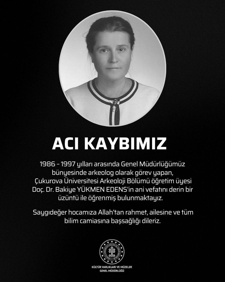 1986 – 1997 yılları arasında Genel Müdürlüğümüz bünyesinde arkeolog olarak görev yapan, Genel Müdürlüğümüz izinleri ile yüzey araştırmaları da gerçekleştiren, Çukurova Üniversitesi Arkeoloji Bölümü öğretim üyesi Doç. Dr. Bakiye YÜKMEN EDENS’in ani vefatını derin bir üzüntü ile