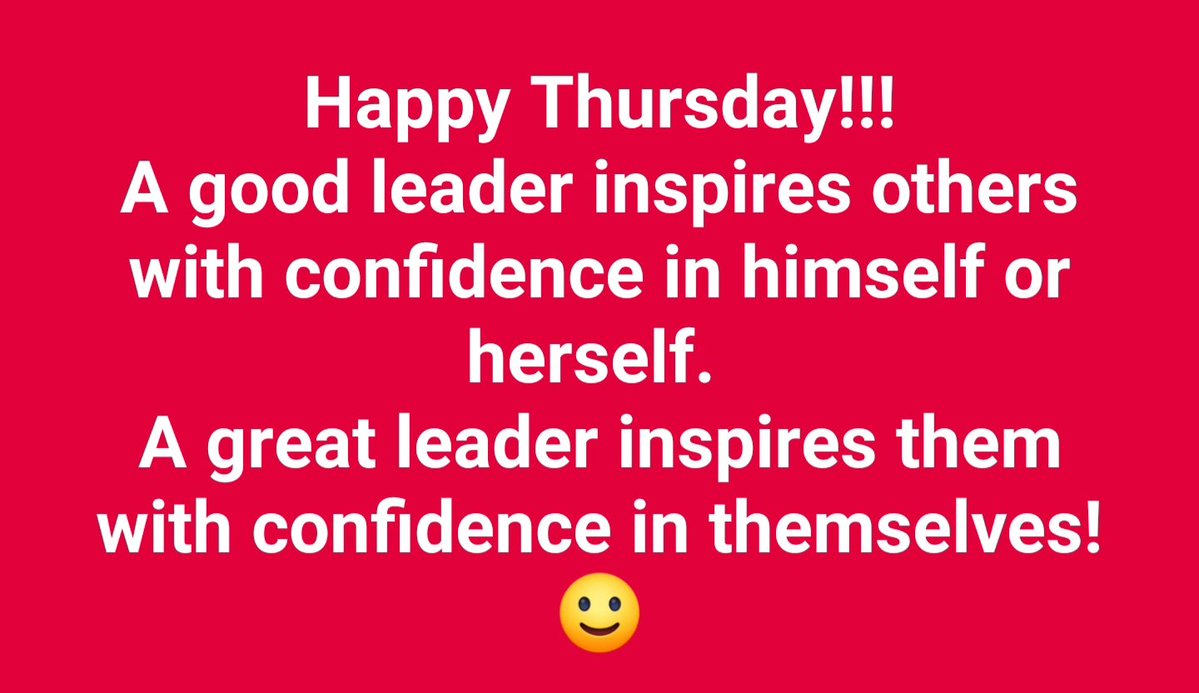 Happy Thursday!!!
A good leader inspires others with confidence in himself or herself. 
A great leader inspires them with confidence in themselves!
:)