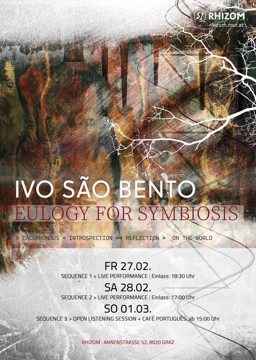 “EULOGY TO SYMBIOSIS" | a cacophonous < introspection >< reflection > on the world  _ audiovisual installation &amp; live performance in 3 sequences _ from February 27th to March 1st _ @ RHIZOM, Annenstraße 52, 8020 Graz, AUSTRIA.