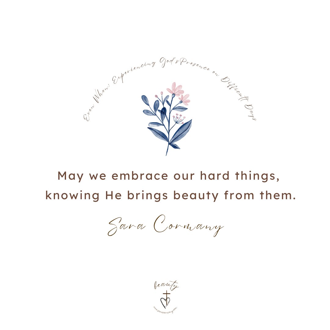 cormany_sara's tweet image. "May we embrace our hard things, knowing He brings beauty from them." @cormany_sara #evenwhen #grace #beauty