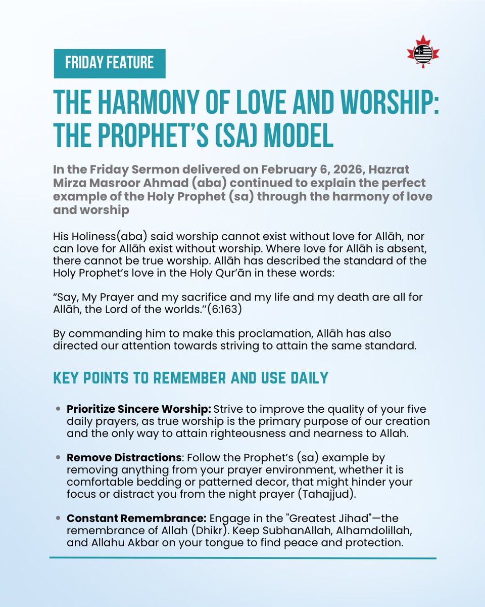 AMYACanada's tweet image. 𝑻𝒉𝒆 𝑴𝒂𝒏 𝒐𝒇 𝑮𝒐𝒅 𝑺𝒑𝒐𝒌𝒆, 𝒅𝒊𝒅 𝒚𝒐𝒖 𝒍𝒊𝒔𝒕𝒆𝒏?

In the Friday Sermon delivered on February 6, 2026, Hazrat Mirza Masroor Ahmad (aba) continued to explain the perfect example of the Holy Prophet (sa) through the harmony of love and worship.