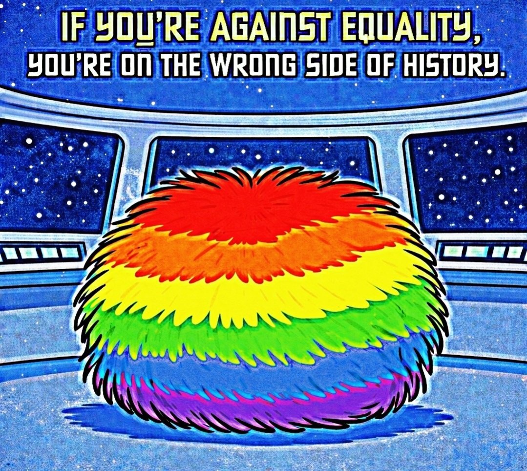 Paulie the Pride Tribble says...

If you're against equality, you're on the wrong side of history.

This Tribble boldly goes where no bigot can cope! 🌈🖖