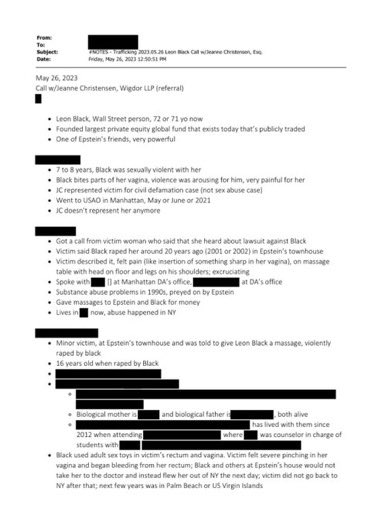 L’horreur continue dans les dossiers Epstein, selon cette note de mai 2023, le milliardaire Léon Black APPARAÎT dans les fichiers.

Léon Black a VIOLÉ avec beaucoup de violence une mineure de 16 ans ayant plusieurs handicaps ( Autisme lourd + Down mosaïque, âge mental - de 12