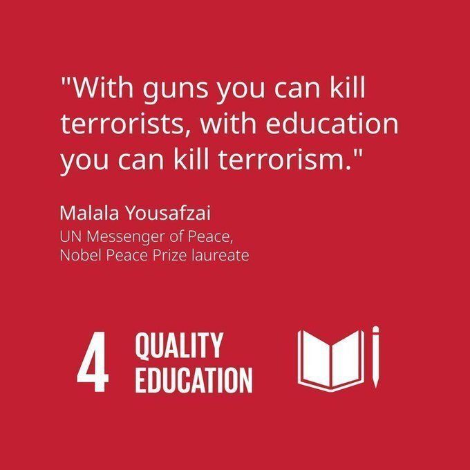 “With guns you can kill terrorists.  With education you can kill terrorism.” 

-- UN Messenger of Peace &amp; Nobel Peace Prize winner <a href="/Malala/">Malala Yousafzai</a> Yousafzai

#EducationForAll
