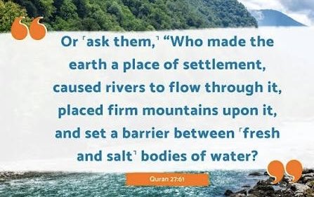 "He released the two seas,meeting [side by side]; Between them is a barrier [so] neither of them transgresses."Quran 55:18-20

Who told Mohammad (ﷺ) that there are water barriers between seas and oceans?

It is God...It is God.

Quran 25:53, Quran 27:61

#Quran #BookSky #readers