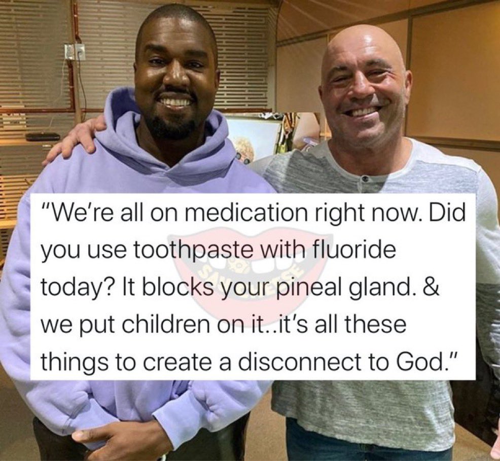 칸예가 2009년에 
주장한 음모론 치약사건은 옳았다!

2009년 칸예는 <a href="/joerogan/">Joe Rogan</a> 쇼에 출연해서

이상한 발언을 해서 사람들을 깜짝 놀라게 했습니다.

“우리는 지금 모두 약을 먹고 있는 거야. 오늘 불소 들어간 치약 썼어? 그게 송과체(pineal gland)를 막아버려. 그리고 그들은 아이들에게도 그걸