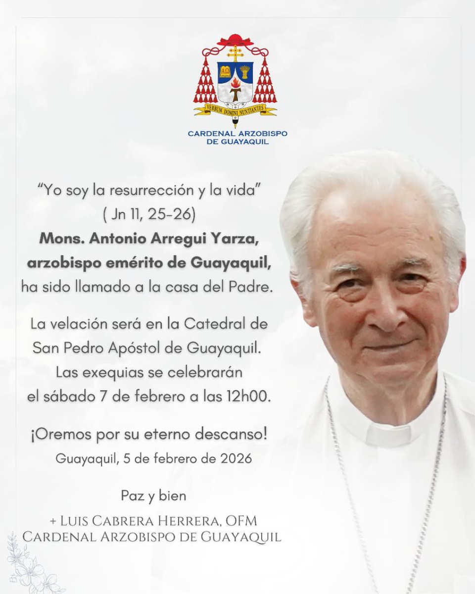 🕯️ Nuestro querido Monseñor Antonio Arregui Yarza ha sido llamado a la casa del Padre.

La velación será en la Catedral Metropolitana de Guayaquil y las exequias se realizarán este sábado 7 de febrero de 2026, a las 12h00.

Unámonos en oración por el eterno descanso de su alma y