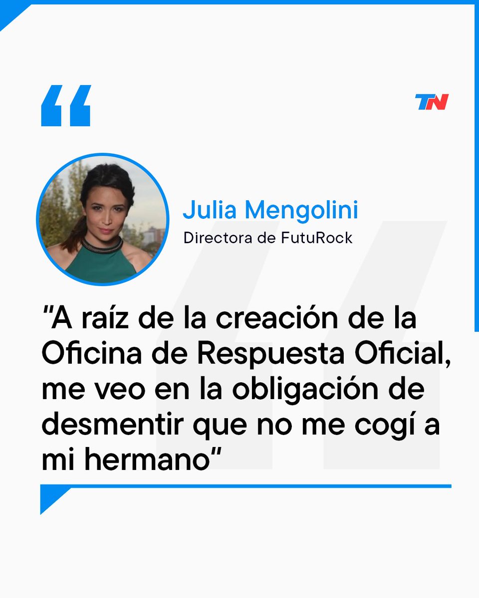 CON LA VERDAD POR DELANTE

Julia Mengolini aclaro nuevamente su relación con su hermano tras la creación de la Oficina de Respuesta Oficial: 
"A raíz de la creación de la Oficina de Respuesta Oficial, me veo en la obligación de desmentir que no me cogí a mi hermano"