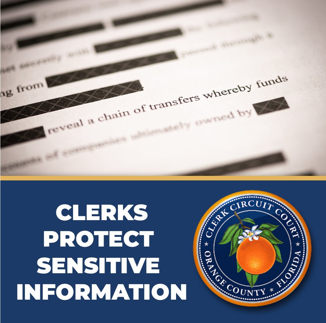 Keeping your info private is a role the Orange County Clerk of Courts takes seriously.

Clerks are authorized to redact specific info from official records or court files upon request. 

This helps safeguard privacy/protect info, such as bank account &amp; social security #s.