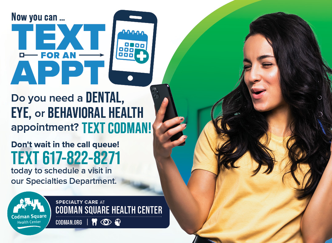 CodmanHealth's tweet photo. Are you a Dental, Eye, or Behavioral Health patient at Codman? Do you need to schedule a visit? Now you can text our Specialty Dept for an appointment. Don't wait in the call queue! Simply text (617) 822-8271 to schedule your next visit. #CSHC #TextCodman https://t.co/sFxxShlwha