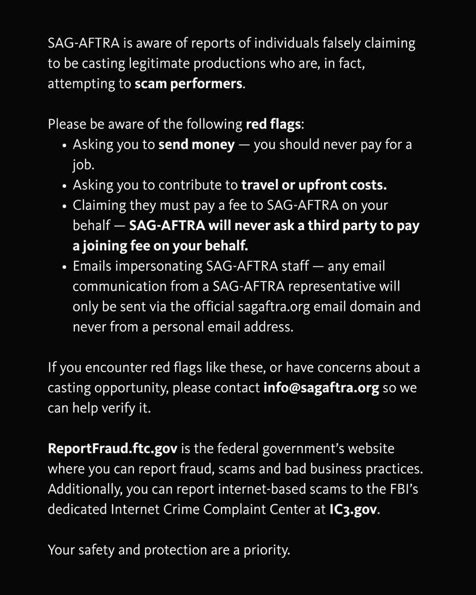 As a reminder: No money should exchange hands. You will never be asked to send money for a legitimate casting call. Ever. Not for SAG-AFTRA membership fees. Not for travel. Not for any other casting-related expenses.