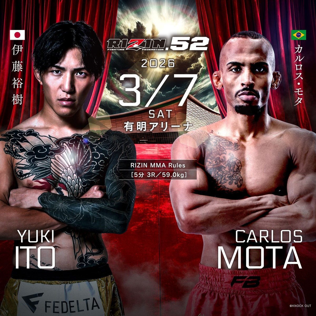 #RIZIN52 Ariake Event 🏙️
💥💥 Official Fight Announcement 💥💥

RIZIN MMA Rules: 3 Rounds × 5 Minutes, 59.0kg

🟥 Yuki Ito / <a href="/yuki_mma/">伊藤裕樹 yuki ito</a> 🇯🇵
THE OUTSIDER Inaugural Champion
ーーー🆚ーーー
🟦 Carlos Mota / <a href="/mota_tizil/">CARLOS MOTA</a> 🇧🇷
Inaugural KNOCK OUT-UNLIMITED Champion

🌎 PPV Start time