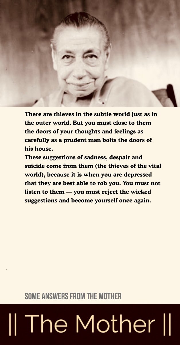 There are thieves in the subtle world just as in the outer world. But you must close to them the doors of your thoughts and feelings as carefully as a prudent man bolts the doors of his house.

#TheMother #IntegralYoga #Consciousness