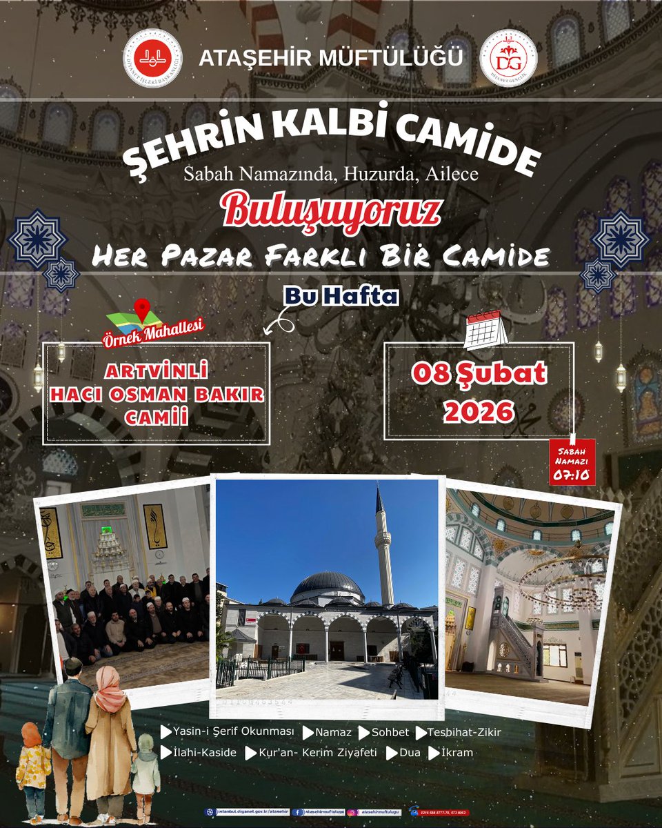 SABAH NAMAZI BULUŞMALARIMIZDA BU HAFTA
Artvinli Hacı Osman Bakır Camiindeyiz.
Ailece Tüm Vatandaşlarımızı Bekliyoruz.
----------------------
📌   Artvinli Hacı Osman Bakır Camii
🗓    08 Şubat 2026 Pazar
⏰   07.10 Sabah Namazının Farzına başlama