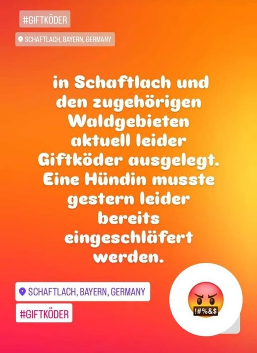 WARNUNG
83666 Schaftlach
Giftköder... ein Hund bereits gestorben