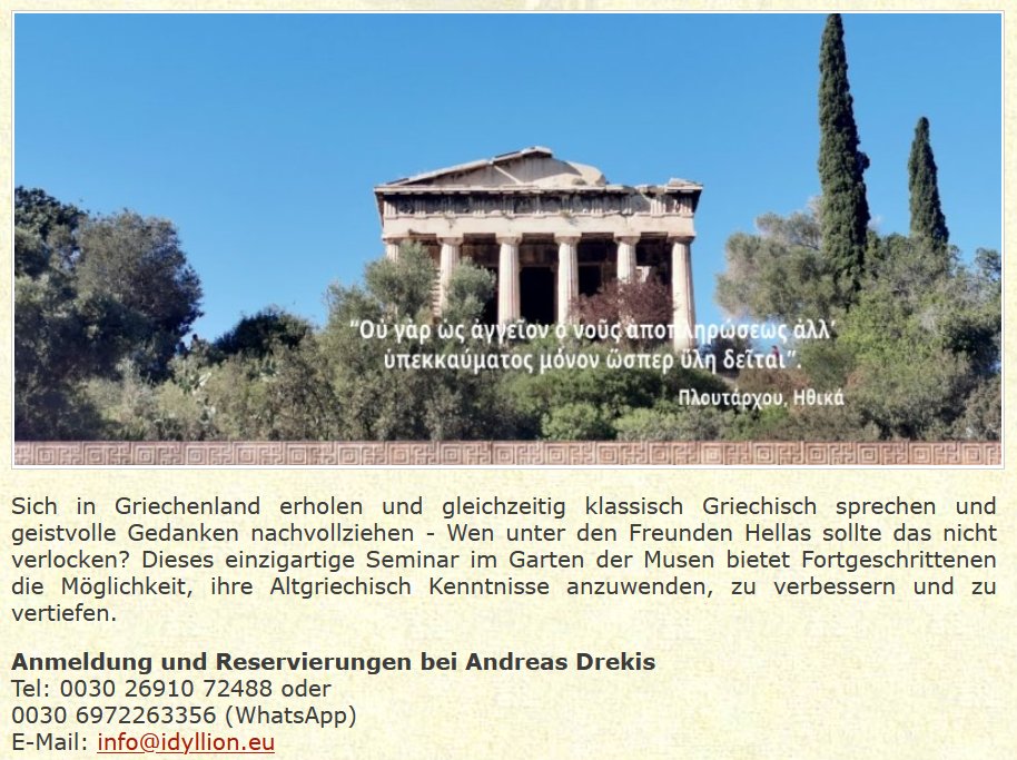 12. - 26. Juli 2026: Zum 35. mal Altgriechisch sprechen und philosophieren im Garten der Musen

Leitung: Florian Feicht ( florian.feicht@gmail.com )

idyllion.eu