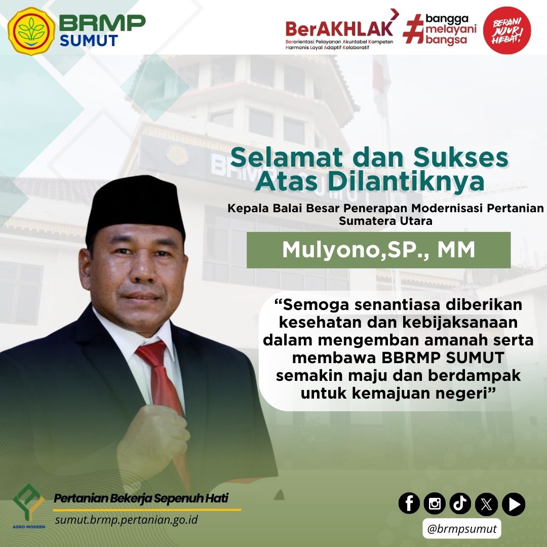 Selamat dan Sukses atas pelantikan Mulyono, SP., MM
sebagai Kepala Balai Besar Penerapan Modernisasi Pertanian Sumatera Utara

Semoga amanah dalam mengemban tugas,
serta membawa BRMP Sumatera Utara semakin maju, inovatif, dan berkontribusi nyata bagi pembangunan pertanian.