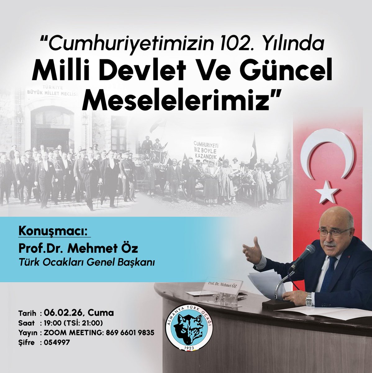📢 Cumhuriyetimizin 102. Yılında Millî Devlet ve Güncel Meselelerimiz

🗣 Prof. Dr. Mehmet Öz (Türk Ocakları Genel Başkanı)

🗓 06.02.2026
⏰ 21:00

🌐 Zoom Toplantı Kimliği: 869 6601 9835
🔑 Şifre: 054997