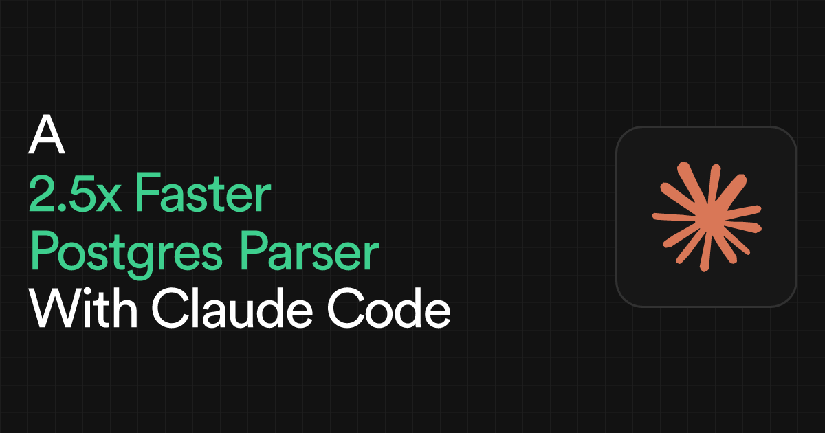 We are releasing benchmarks for the <a href="/multigres/">multigres</a> Postgres Parser.

It is 2.5x faster than the cgo alternative.

Manan was able to build it in 8 weeks. A similar effort for the MySQL parser took over a year. No surprises, <a href="/claudeai/">Claude</a> was the difference