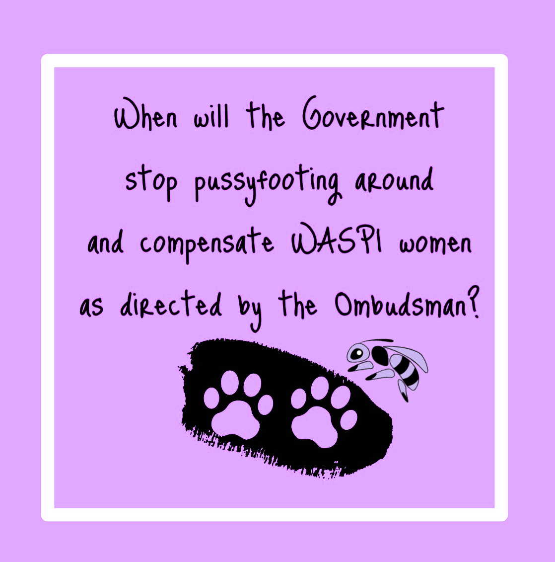 The Ombudsman gave the job of compensating WASPi women for the maladministration, to Parliament.  The Department for Work and Pensions have refused, as the Ombudsman knew they would.  Will we go away, will we forget the injustice, will we allow ourselves to be walked over?  Or