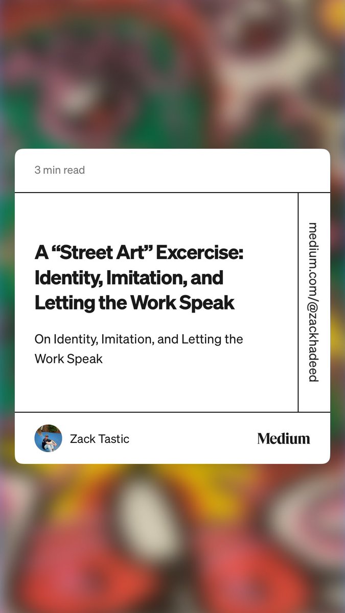“A “Street Art” Excercise: Identity, Imitation, and Letting the Work Speak” by Zack Tastic medium.com/@zackhadeed/a-…