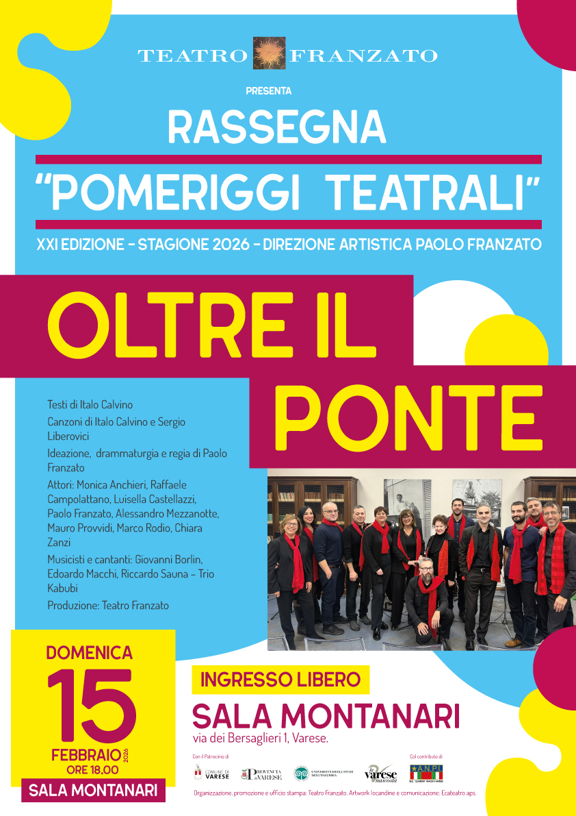 Domenica 15 febbraio 2026 h 18 Sala Montanari #Varese 
OLTRE IL PONTE di Italo Calvino Regia e drammaturgia Paolo Franzato
Attori <a href="/TeatroFranzato/">Teatro Franzato</a> 
Musicisti Trio Kabubi
<a href="/MancoLuigi63/">La Varese Nascosta</a>
<a href="/ComuneVA/">Comune di Varese</a>
<a href="/ProvinciaVarese/">Provincia di Varese</a>
<a href="/Uni_Insubria/">Uninsubria</a>
<a href="/Anpinazionale/">A.N.P.I. Nazionale</a>
<a href="/LaforgiaEnzo/">enzo laforgia</a>
<a href="/stefaniav75/">stefania villa</a>
<a href="/BalduzziLaura/">Laura Balduzzi</a>