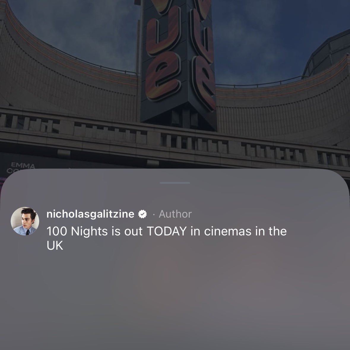“100 Nights is out TODAY in cinemas in the UK.”

Nicholas Galitzine via Instagram stories.
