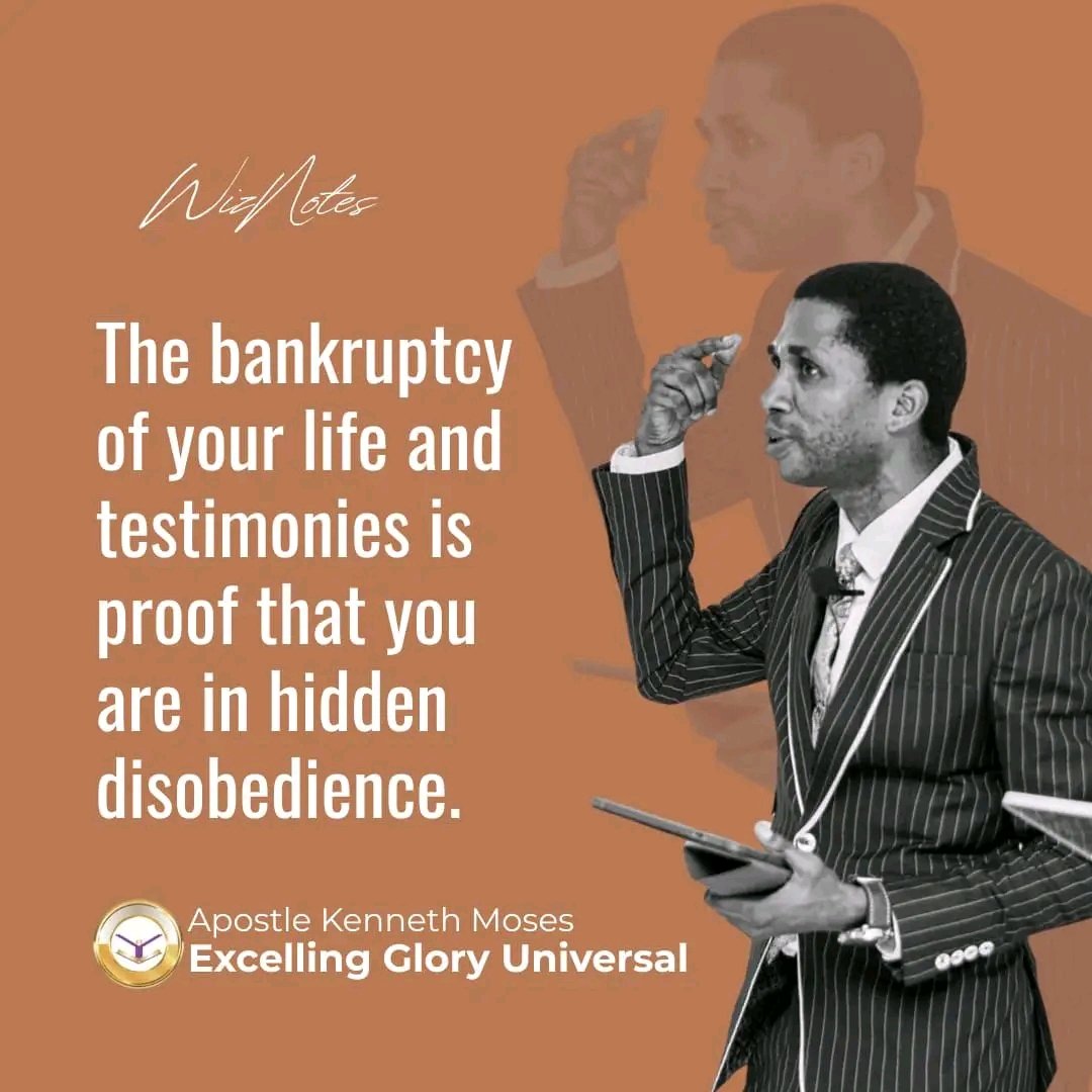 The bankruptcy of your life and of testimonies is proof that you're in hidden disobedience.

#ApostleKennethMoses 
#WizNotes 
#ExcellingGloryUniversal