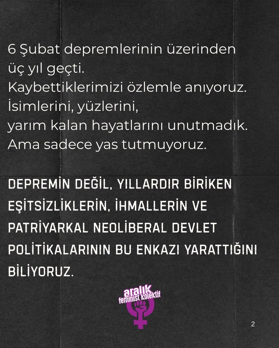 aralikfeminist's tweet photo. 6 Şubat depremlerinin üzerinden üç yıl geçti. Kaybettiklerimizi özlemle anıyoruz. İsimlerini,yüzlerini,yarım kalan hayatlarını unutmadık. 

Depremin değil, yıllardır biriken eşitsizliklerin, ihmallerin,patriyarkal neoliberal devlet politikalarının bu enkazı yarattığını biliyoruz. https://t.co/0ZJmnqrFWH