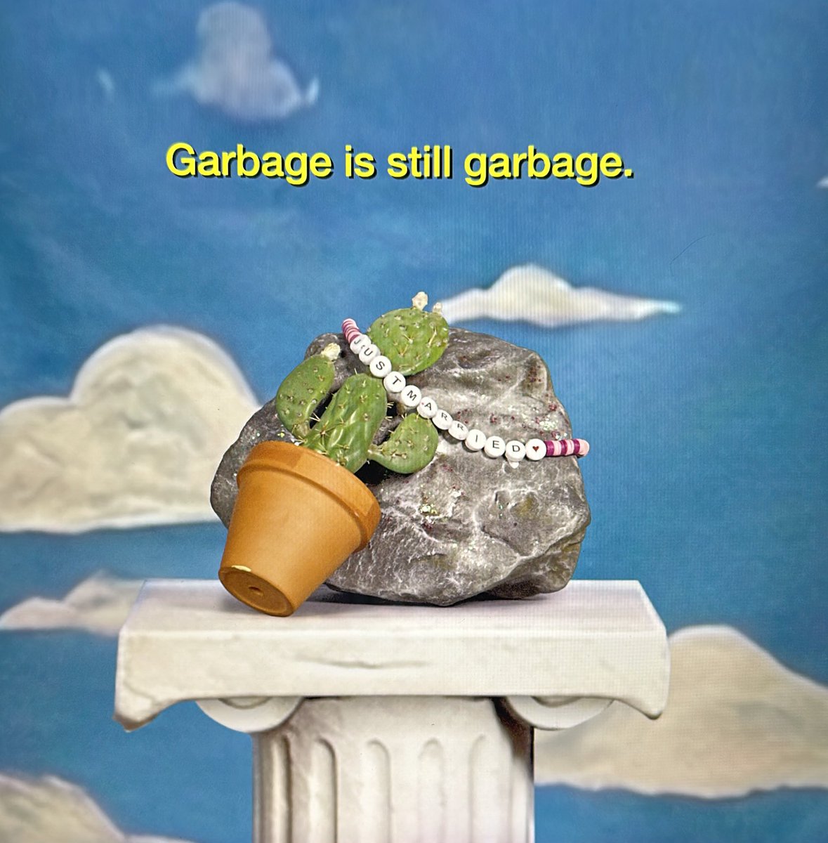 “Garbage is still garbage” 💅