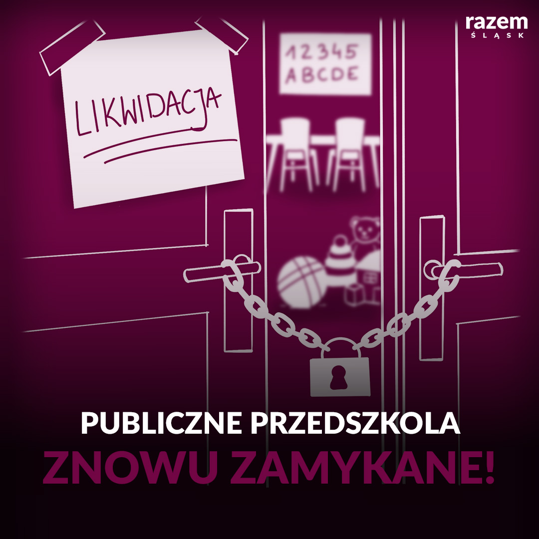 Niedawno pisaliśmy o planowanej likwidacji przedszkoli w Katowicach. Niestety kolejne miasta w naszym regionie również planują zamykanie i ograniczanie działalności publicznych przedszkoli, tłumacząc to niżem demograficznym.

Według Razem mniejsza liczba urodzeń nie powinna