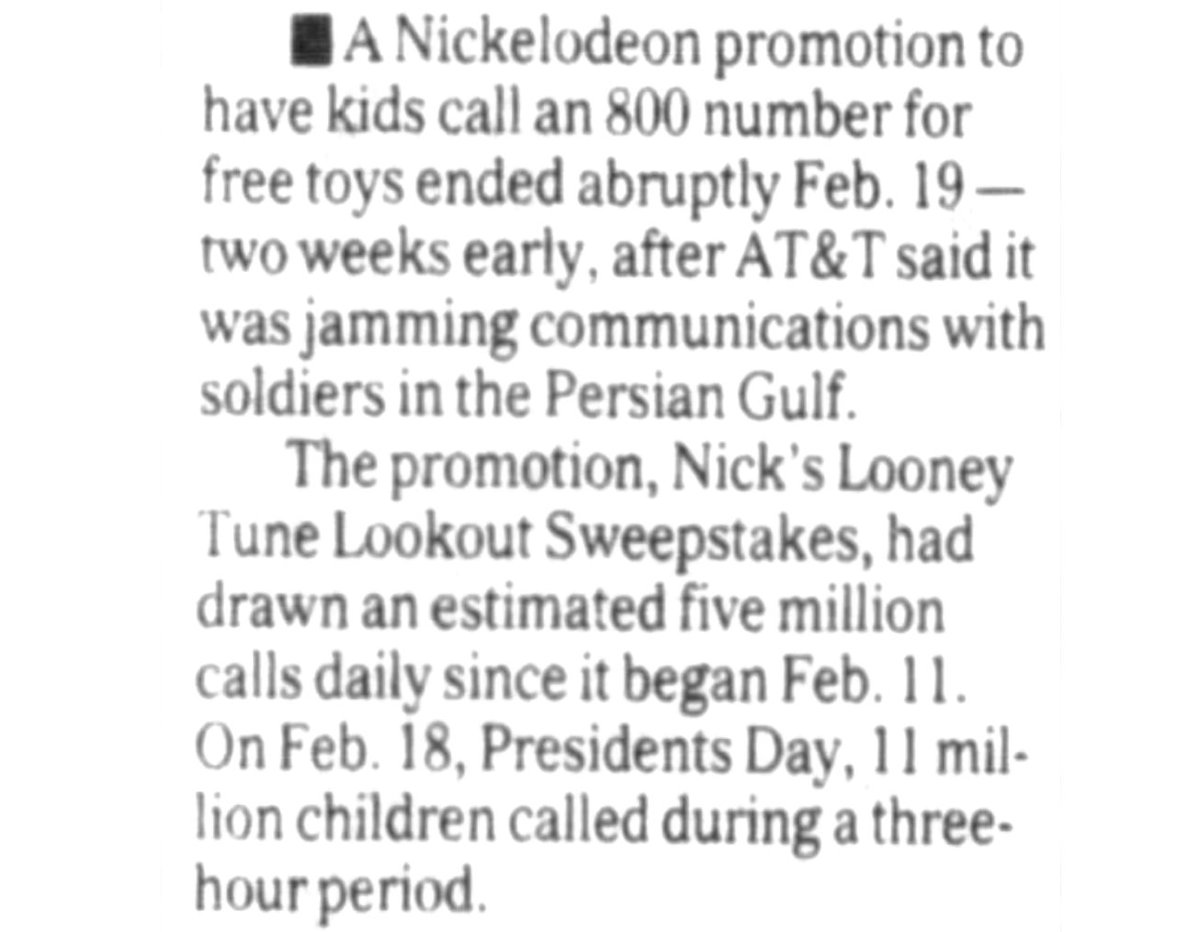 KaiserBeamz's tweet image. In 1991, Looney Tunes on Nickelodeon was so popular that a sweepstakes it sponsored had 11 million kids call the 1-800 number in a 3 hour period. 

This ended up overloading AT&amp;amp;T's telecommunications infrastructure which jammed US military comms during the Gulf War conflict.
