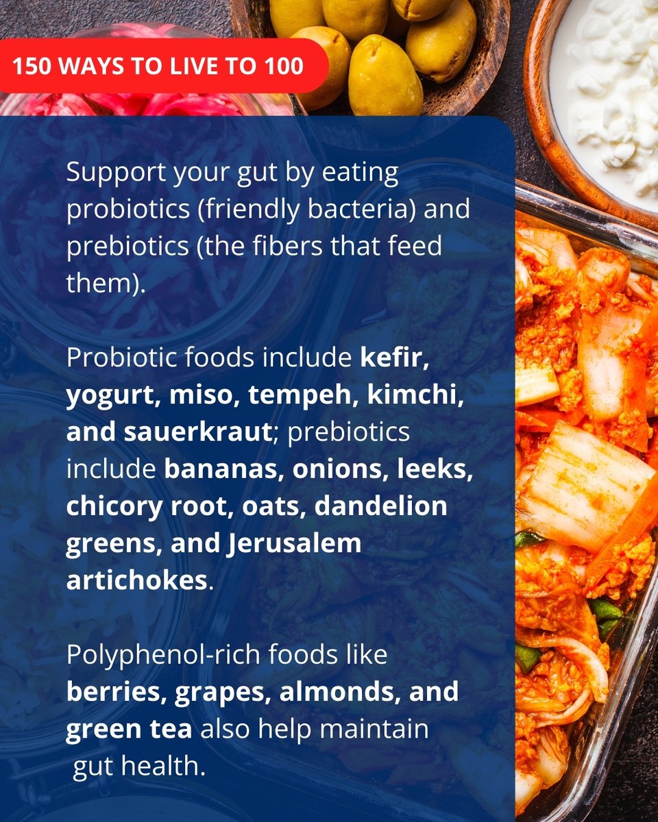 150 WAYS TO LIVE TO 100
Include prebiotics and probiotics 
A healthy gut microbiome is essential for aging well and living long.

 #HealthyAging #GutHealth #Probiotics #Prebiotics #Longevity #HealthyLiving #Microbiome #AgingWell #NutritionTips