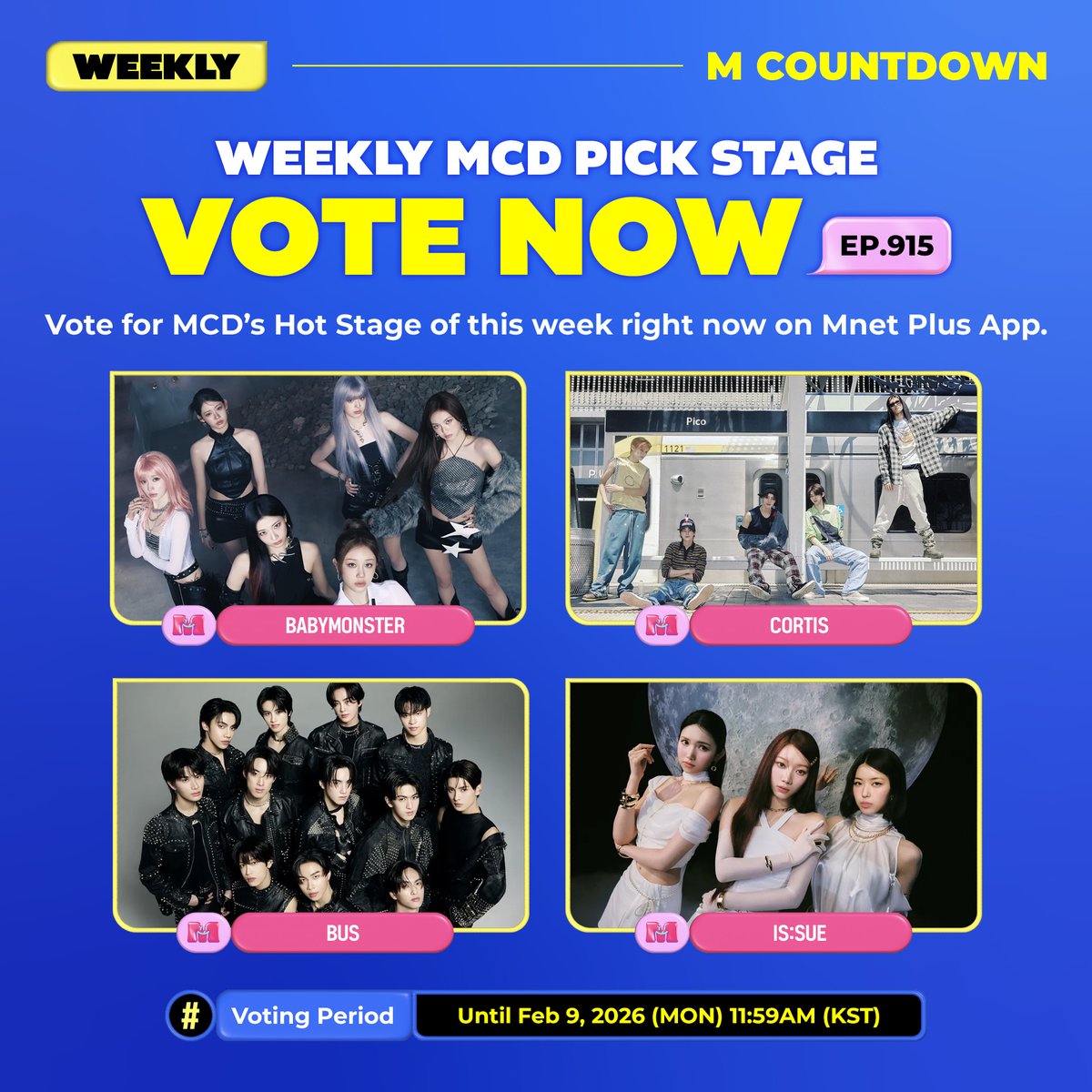 MnetMcountdown's tweet photo. [EP.915] 🏆위클리 엠카PICK 스테이지 투표 안내🏆
이번 주 엠카 화제의 무대에 투표하세요!

[투표 후보]
✅ #BABYMONSTER
✅ #CORTIS
✅ #BUSbecauseofyouishine
✅ #ISSUE

📅 ~ 2/9 (월) 11:59 AM (KST)
🔗 https://t.co/KCYwUZ90fc
✔️ 엠넷플러스 영상 조회수 + 엠넷플러스 득표수 합산
✔️ 1일 최대 5회 투표 가능

✨ 위클리 엠카PICK 스테이지 1위 아티스트는
1️⃣무대 비하인드 영상 (Mnet Plus 독점 공개)
2️⃣먼슬리 엠카PICK 스테이지 후보로 선정

=

🏆Weekly MCD PICK stage vote Announcement🏆
Vote for the hot MCD stage of this week!

📅 Until Feb 9, 2026 (Mon) 11:59 AM (KST)
🔗 https://t.co/KCYwUZ90fc
✔️ Mnet Plus Video hits + Mnet Plus Votes
✔️ You can vote maximum 5 times a day

✨ For the No.1 Artist on Weekly MCD PICK Stage
1️⃣The Behind-the-scene video will be revealed (Only on Mnet Plus)
2️⃣This group will be nominated for Monthly MCD PICK Stage.

#엠카운트다운 #MCOUNTDOWN
#위클리엠카PICK #위클리엠카PICK스테이지
#WEEKLY_MCD_PICK_STAGE