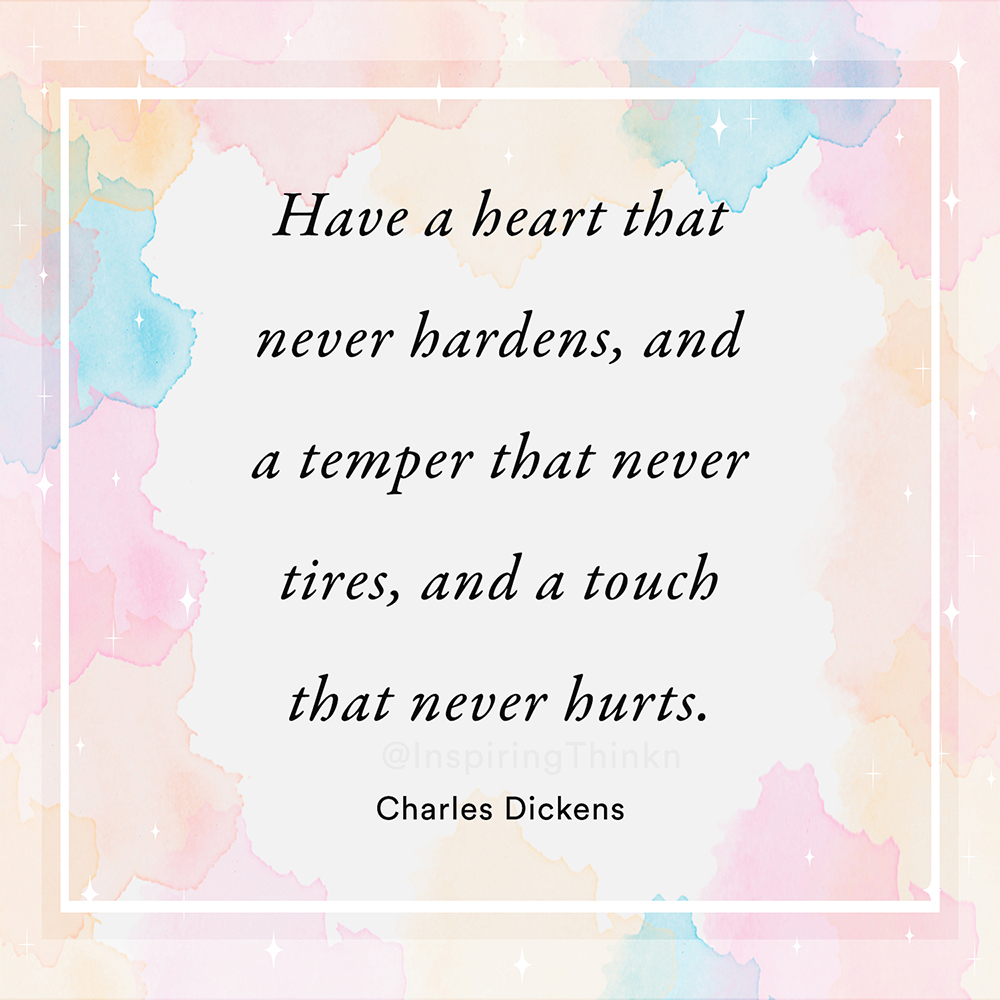 InspiringThinkn's tweet photo. Have a heart that never hardens, and a temper that never tires, and a touch that never hurts. Charles Dickens https://t.co/jViltNUJGN
