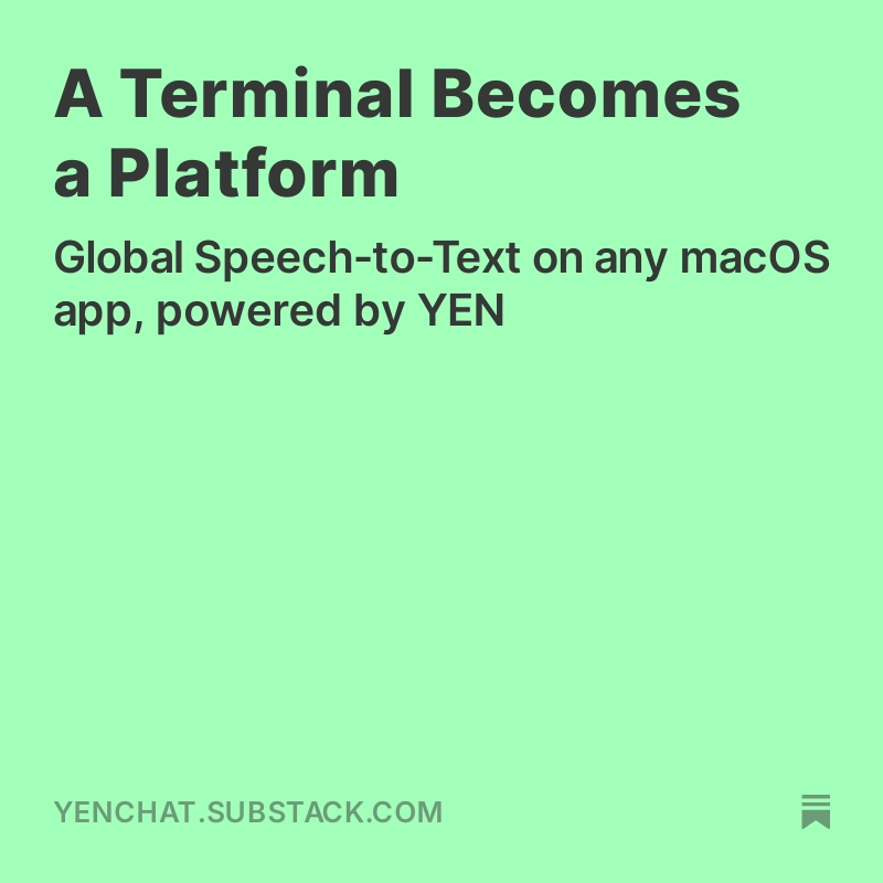 A Terminal Becomes a Platform!

Global Speech-to-Text is now available, not just in YEN but everywhere on your macOS.

This is just the beginning friends.