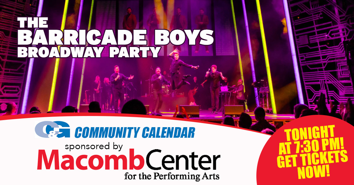 🎭 TONIGHT! Don’t miss The Barricade Boys — grab your tickets and enjoy the show! 🎶✨ Get tickets now: macombcenter.com  
Presented by the Macomb Center for the Performing Arts.

Looking for even more local events? Explore our Community Calendar: candgnews.com/calendar